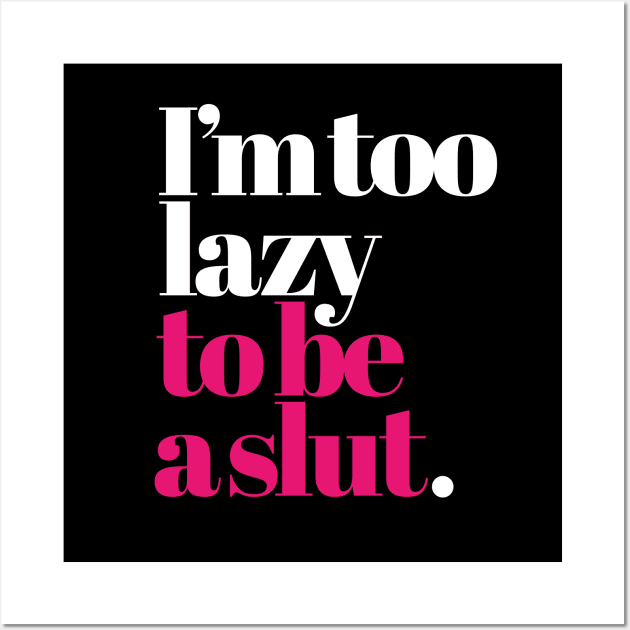 I'm too lazy to be a slut funny cheeky saying girls Wall Art by LaundryFactory